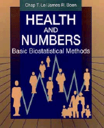 Health and Numbers: Basic Biostatistical Methods - Le, Chap T, and Boen, James R