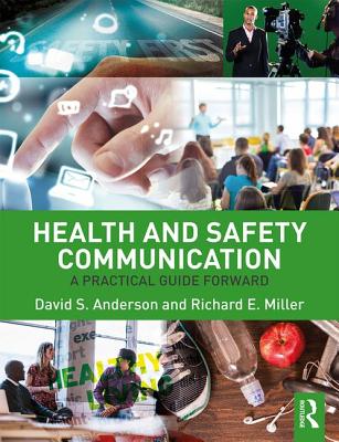 Health and Safety Communication: A Practical Guide Forward - Anderson, David S., and Miller, Richard E.