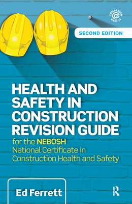 Health and Safety in Construction Revision Guide: For the Nebosh National Certificate in Construction Health and Safety - Ferrett, Ed