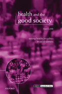 Health and the Good Society: Setting Healthcare Ethics in Social Context