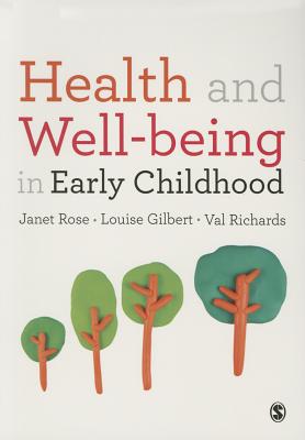 Health and Well-being in Early Childhood - Rose, Janet, and Gilbert, Louise, and Richards, Val