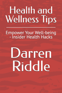 Health and Wellness Tips: Empower Your Well-being - Insider Health Hacks