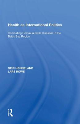 Health as International Politics: Combating Communicable Diseases in the Baltic Sea Region - Hnneland, Geir