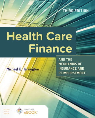 Health Care Finance and the Mechanics of Insurance and Reimbursement - Harrington, Michael K