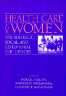 Health Care for Women: Psychological, Social, and Behavioral Influences - Gallant, Sheryle J (Editor), and Keita, Gwendolyn P (Editor), and Royak-Schaler, Renee (Editor)