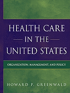 Health Care in the United States: Organization, Management, and Policy