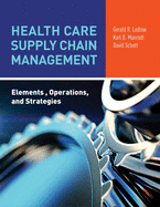 Health Care Supply Chain Management: Elements, Operations, and Strategies: Elements, Operations, and Strategies