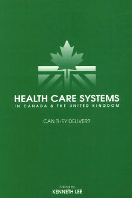 Health Care Systems in Canada and the United Kingdom: Can They Deliver? - Lee, Kenneth