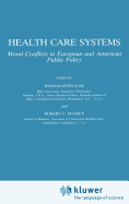 Health Care Systems: Moral Conflicts in European and American Public Policy