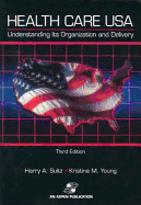 Health Care USA: Understanding Its Organization and Delivery, 3rd Edition