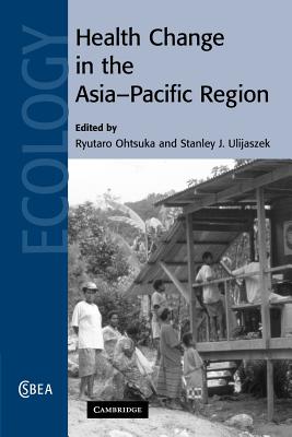 Health Change in the Asia-Pacific Region - Ohtsuka, Ryutaro (Editor), and Ulijaszek, Stanley J. (Editor)