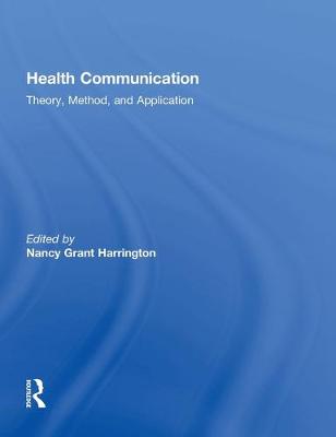 Health Communication: Theory, Method, and Application - Harrington, Nancy Grant