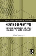Health Cooperatives: Historical Developments and Future Challenges for Global Healthcare