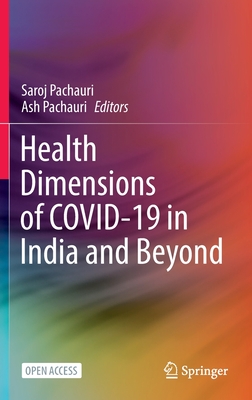 Health Dimensions of COVID-19 in India and Beyond - Pachauri, Saroj (Editor), and Pachauri, Ash (Editor)