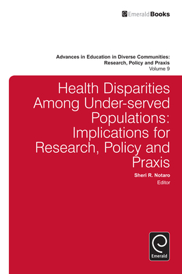 Health Disparities Among Under-Served Populations: Implications for Research, Policy and PRAXIS - Notaro, Sheri R (Editor), and Camp-Yeakey, Carol (Editor)