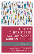 Health Disparities in Contemporary Korean Society: Issues and Subpopulations