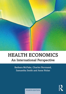 Health Economics: An International Perspective - McPake, Barbara, and Normand, Charles, and Smith, Samantha