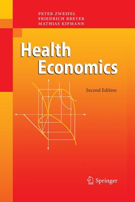Health Economics - Zweifel, Peter, and Breyer, Friedrich, and Kifmann, Mathias