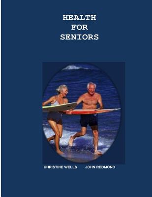 Health for Seniors - Redmond, John, and Wells, Christine