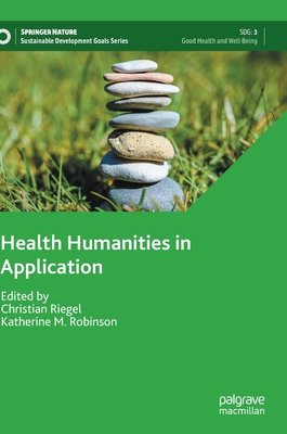 Health Humanities in Application - Riegel, Christian (Editor), and Robinson, Katherine M. (Editor)