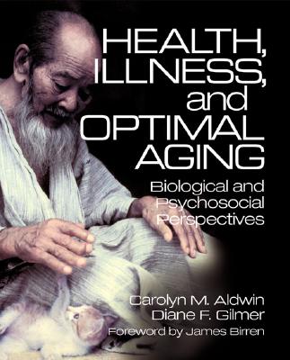 Health, Illness, and Optimal Aging: Biological and Psychosocial Perspectives - Aldwin, Carolyn M, and Gilmer, Diane F