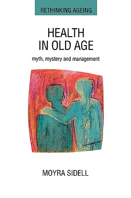 Health in Old Age - Sidell, Moyra, Dr., and Sidell