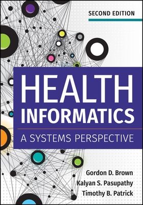 Health Informatics: A Systems Perspective, Second Edition - Brown, Gordon