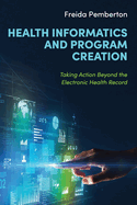 Health Informatics and Program Creation: Taking Action Beyond the Electronic Health Record