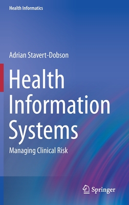 Health Information Systems: Managing Clinical Risk - Stavert-Dobson, Adrian