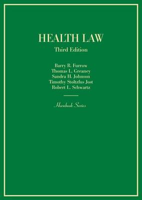 Health Law - Furrow, Barry R., and Greaney, Thomas L., and Johnson, Sandra H.