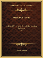 Health of Towns: A Digest of Several Reports on Sanitary Reforms (1849)