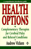 Health Options: Complementary Therapies for Cerebral Palsy and Related Conditions - Vickers, Andrew, and Vickers, A