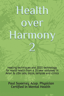 Health over Harmony 2: Healing techniques and 2020 technology for world health/pandemics from a 20 year oddyssey in Asian and USA labs, dojos, temples and clinics