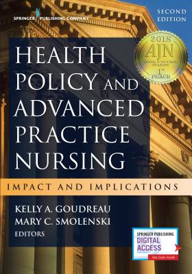 Health Policy and Advanced Practice Nursing: Impact and Implications - Goudreau, Kelly A. (Editor), and Smolenski, Mary C. (Editor)