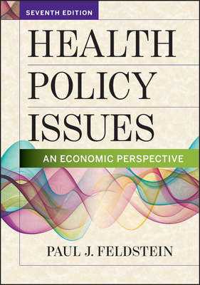 Health Policy Issues: An Economic Perspective, Seventh Edition - Feldstein, Paul