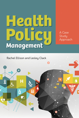 Health Policy Management: A Case Approach - Ellison, Rachel, and Clack, Lesley