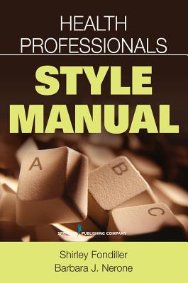 Health Professionals Style Manual - Fondiller, Shirley, Edd, RN, Faan, and Nerone, Barbara, Apr