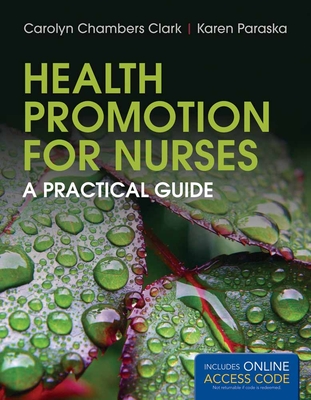 Health Promotion for Nurses: A Practical Guide - Clark, Carolyn Chambers, Edd, Arnp, Faan, and Paraska, Karen K