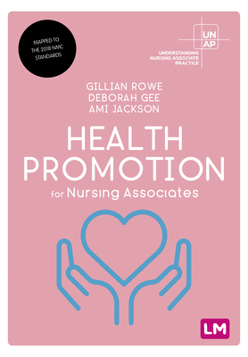Health Promotion for Nursing Associates - Rowe, Gillian, and Gee, Deborah, and Jackson, Ami