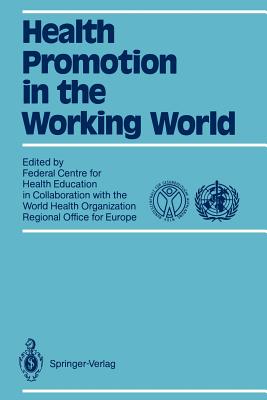 Health Promotion in the Working World: In Collaboration with World Health Organization Regional Office for Europe - Kaplun, Annette (Editor), and Wenzel, Eberhard (Editor)