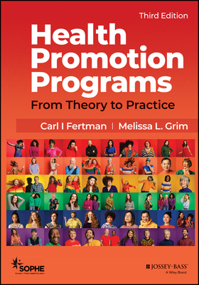 Health Promotion Programs: From Theory to Practice - Fertman, Carl I (Editor), and Grim, Melissa L (Editor), and Society for Public Health Education (Sophe) (Editor)
