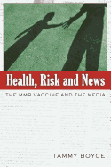 Health, Risk and News: The MMR Vaccine and the Media