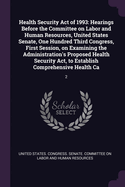 Health Security Act of 1993: Hearings Before the Committee on Labor and Human Resources, United States Senate, One Hundred Third Congress, First Session, on Examining the Administration's Proposed Health Security Act, to Establish Comprehensive Health...