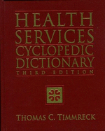 Health Services Cyclopedic Dictionary: A Compendium of Health-Care - Timmreck, Thomas C.