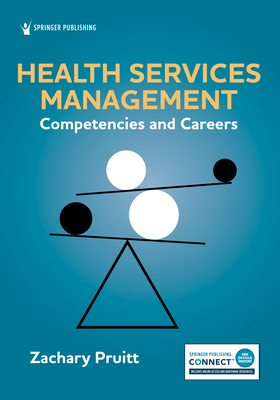 Health Services Management: Competencies and Careers - Pruitt, Zachary, PhD, Mha