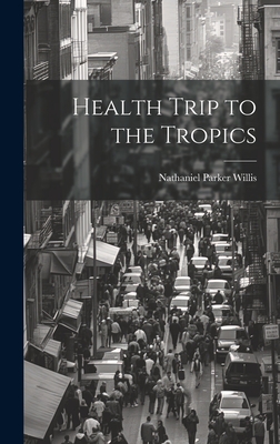 Health Trip to the Tropics - Willis, Nathaniel Parker