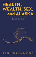 Health, Wealth, Sex, and Alaska: The Little Blue Book