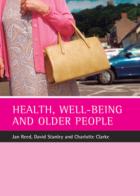 Health, Well-Being and Older People - Reed, Jan, and Stanley, David, Dr., and Clarke, Charlotte