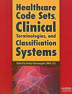 Healthcare Code Sets, Clinical Terminologies, and Classification Systems - Giannangelo, Kathy (Editor)