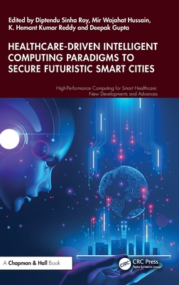 Healthcare-Driven Intelligent Computing Paradigms to Secure Futuristic Smart Cities - Sinha Roy, Diptendu (Editor), and Hussain, Mir Wajahat (Editor), and Reddy, K Hemant Kumar (Editor)